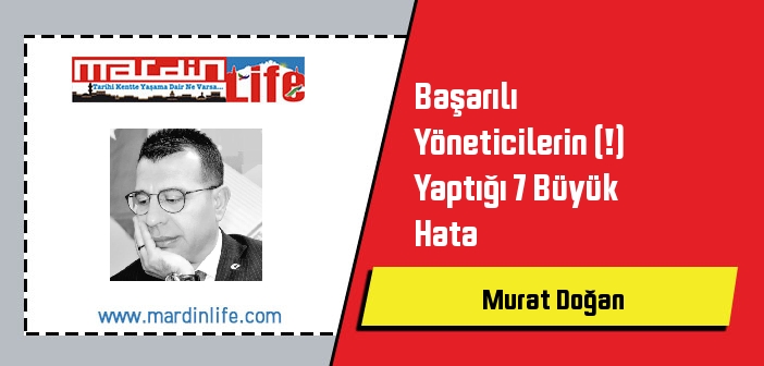 Başarılı Yöneticilerin (!) Yaptığı 7 Büyük Hata