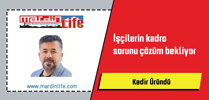 İşçilerin kadro sorunu çözüm bekliyor