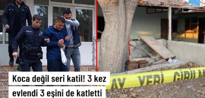 Koca değil seri katil! 3 kez evlendi 3 eşini de katletti
