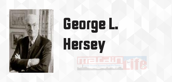 George L. Hersey kimdir? George L. Hersey kitapları ve sözleri