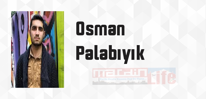 Osman Palabıyık kimdir? Osman Palabıyık kitapları ve sözleri