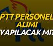 PTT İŞ BAŞVURU FORMU! 2023 Nisan PTT Personel alımı yapacak mı? PTT Personel-Memur Alımı ne zaman?
