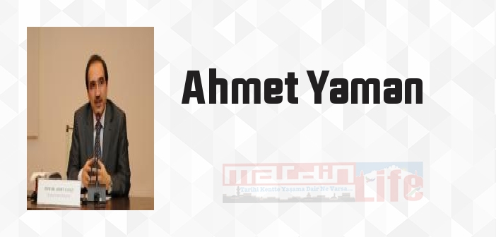 Ahmet Yaman kimdir? Ahmet Yaman kitapları ve sözleri
