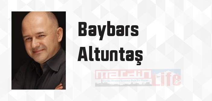 Baybars Altuntaş kimdir? Baybars Altuntaş kitapları ve sözleri