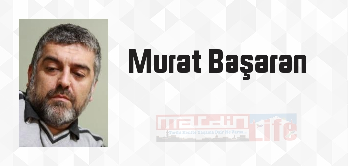 Murat Başaran kimdir? Murat Başaran kitapları ve sözleri
