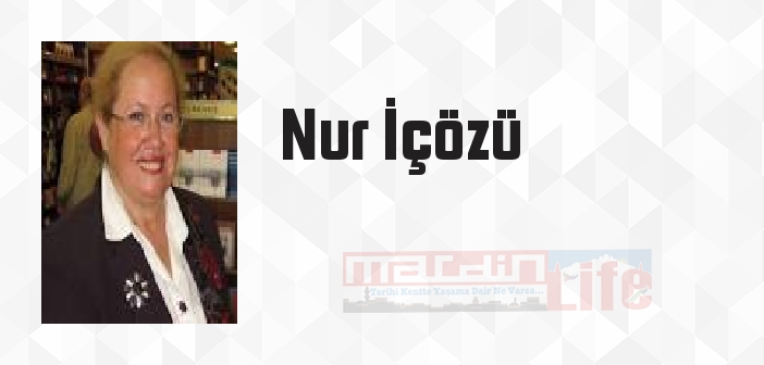 Nur İçözü kimdir? Nur İçözü kitapları ve sözleri