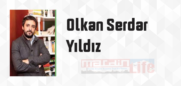 Olkan Serdar Yıldız kimdir? Olkan Serdar Yıldız kitapları ve sözleri