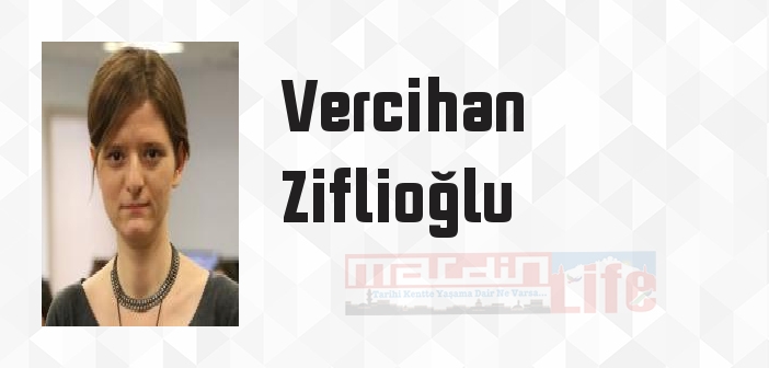 Vercihan Ziflioğlu kimdir? Vercihan Ziflioğlu kitapları ve sözleri