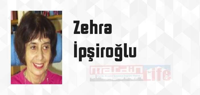 Zehra İpşiroğlu kimdir? Zehra İpşiroğlu kitapları ve sözleri