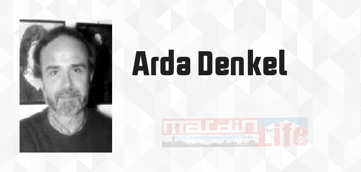 Arda Denkel kimdir? Arda Denkel kitapları ve sözleri