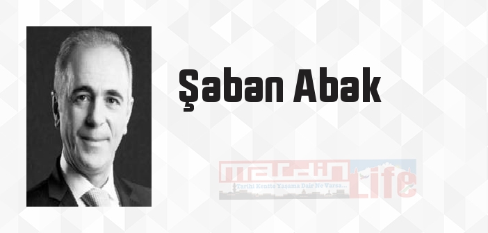 Şaban Abak kimdir? Şaban Abak kitapları ve sözleri