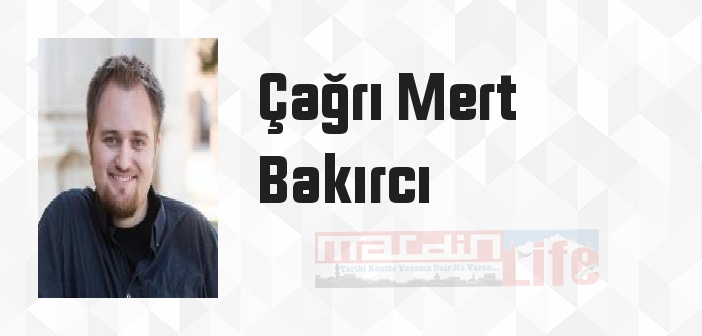 Çağrı Mert Bakırcı kimdir? Çağrı Mert Bakırcı kitapları ve sözleri