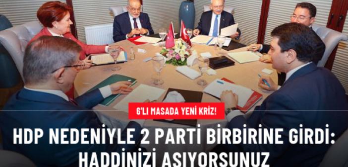 6'lı masada yeni kriz! HDP nedeniyle 2 parti birbirine girdi: Haddinizi aşıyorsunuz