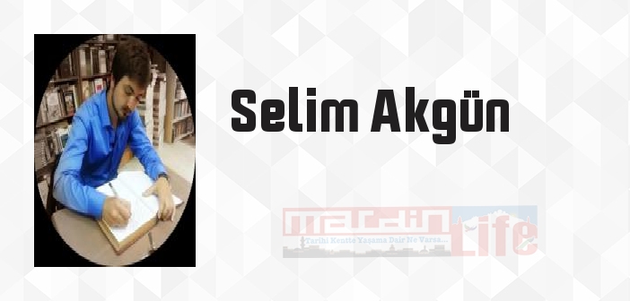 Selim Akgün kimdir? Selim Akgün kitapları ve sözleri