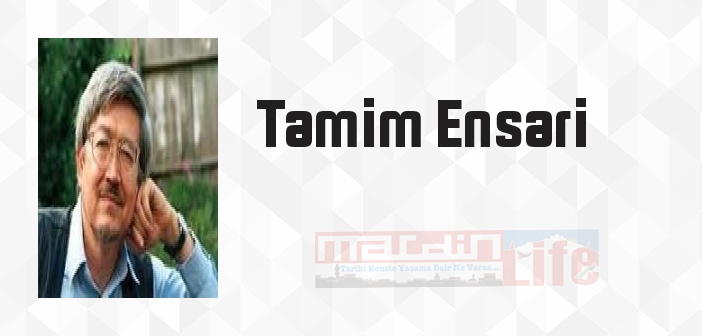 Tamim Ensari kimdir? Tamim Ensari kitapları ve sözleri