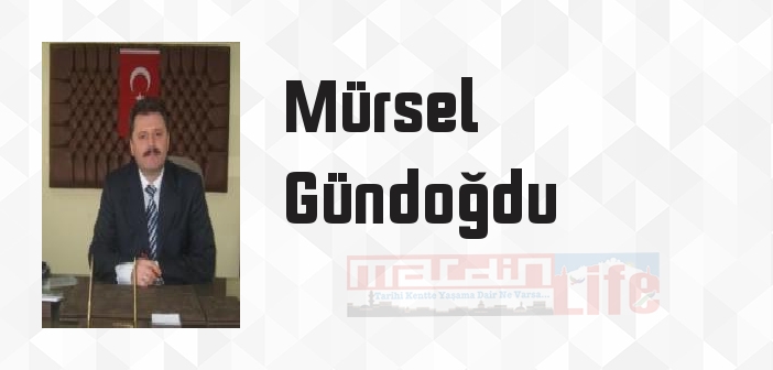 Mürsel Gündoğdu kimdir? Mürsel Gündoğdu kitapları ve sözleri