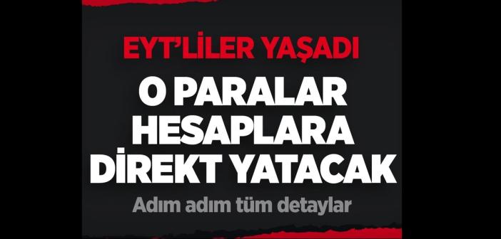 EYT’liler yaşadı! O paralar hesaplara direkt yatacak adım adım tüm detaylar