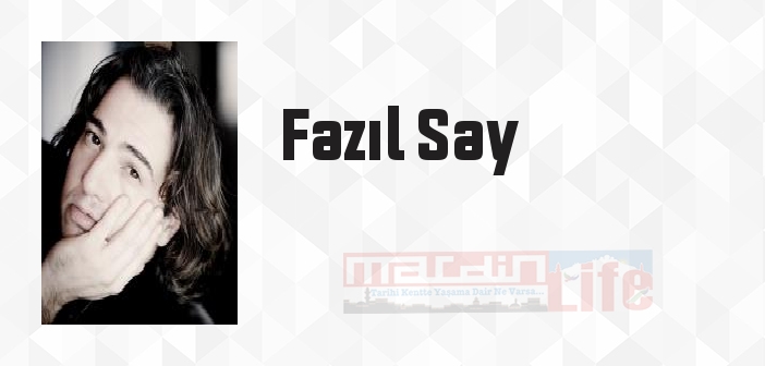 Fazıl Say kimdir? Fazıl Say kitapları ve sözleri