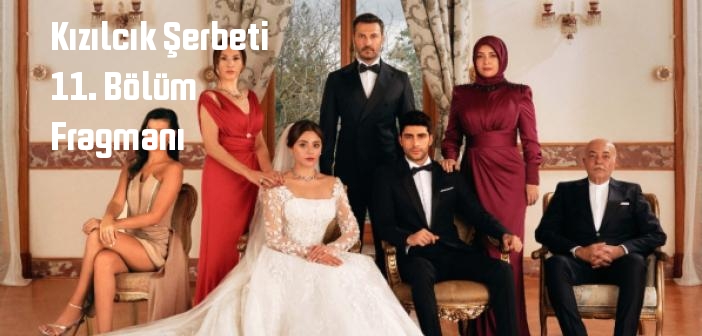 Show TV Kızılcık Şerbeti 11. Bölüm fragmanı yayınlandı mı? Kızılcık Şerbeti dizisi 11. bölüm fragmanı izle!