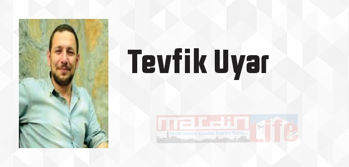 Tevfik Uyar kimdir? Tevfik Uyar kitapları ve sözleri