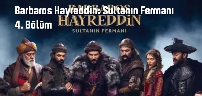 TRT 1 Barbaros Hayreddin: Sultanın Fermanı 4. Bölüm tek parça full izle! Barbaros Hayreddin: Sultanın Fermanı dizisi son bölüm Youtube'dan izle