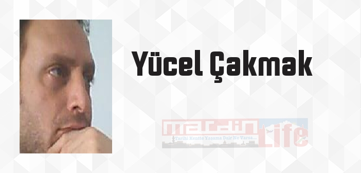 Yücel Çakmak kimdir? Yücel Çakmak kitapları ve sözleri