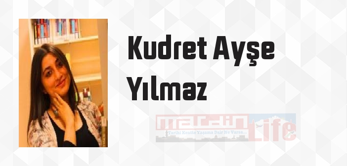 Kudret Ayşe Yılmaz kimdir? Kudret Ayşe Yılmaz kitapları ve sözleri