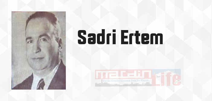 Sadri Ertem kimdir? Sadri Ertem kitapları ve sözleri