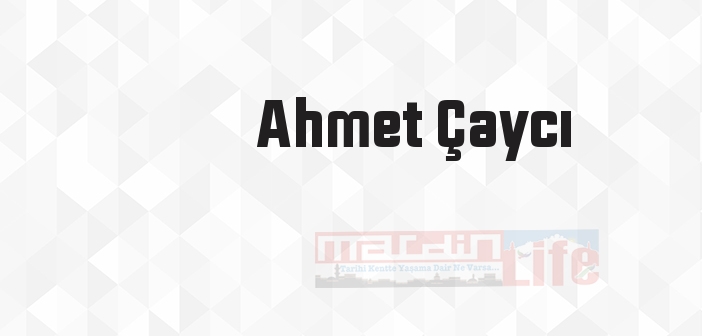 Ahmet Çaycı kimdir? Ahmet Çaycı kitapları ve sözleri
