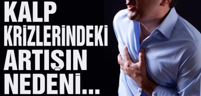 Kalp krizlerindeki artışın nedeni açıklandı!