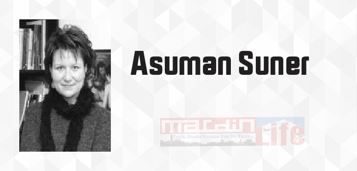 Asuman Suner kimdir? Asuman Suner kitapları ve sözleri