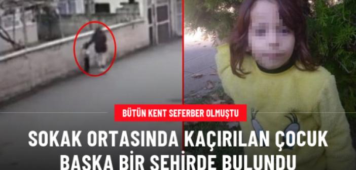 Kaçırılan 4 yaşındaki kız çocuğu başka ilde bulundu!