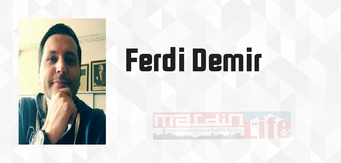 Ferdi Demir kimdir? Ferdi Demir kitapları ve sözleri