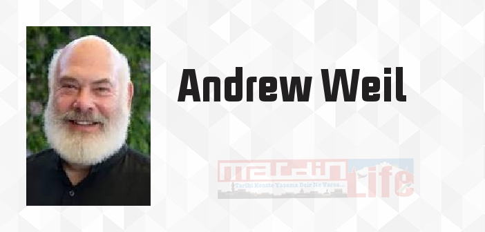 Andrew Weil kimdir? Andrew Weil kitapları ve sözleri