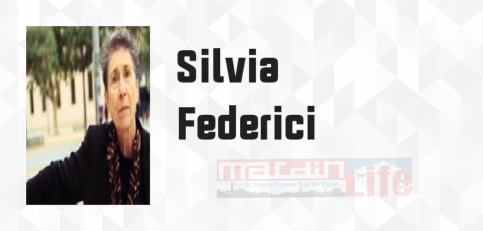 Silvia Federici kimdir? Silvia Federici kitapları ve sözleri
