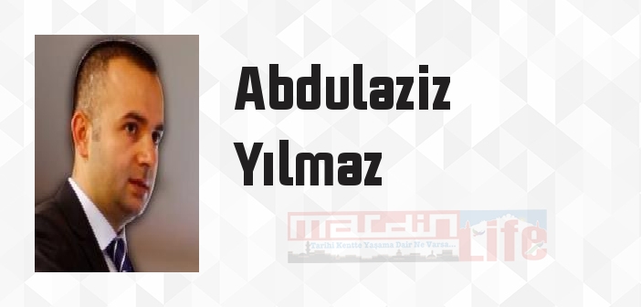 Abdulaziz Yılmaz kimdir? Abdulaziz Yılmaz kitapları ve sözleri