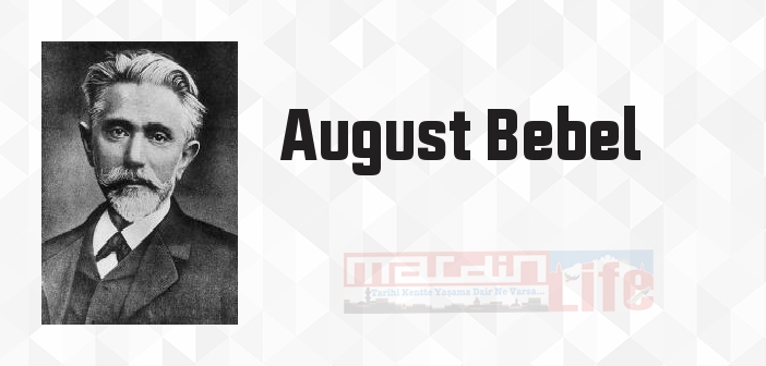 August Bebel kimdir? August Bebel kitapları ve sözleri