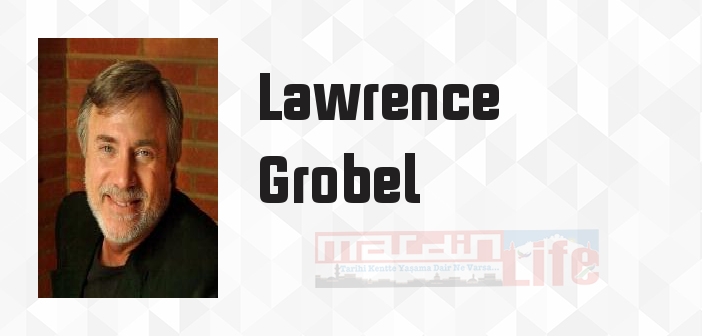 Lawrence Grobel kimdir? Lawrence Grobel kitapları ve sözleri