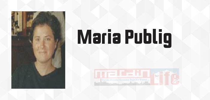 Maria Publig kimdir? Maria Publig kitapları ve sözleri