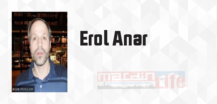 Erol Anar kimdir? Erol Anar kitapları ve sözleri