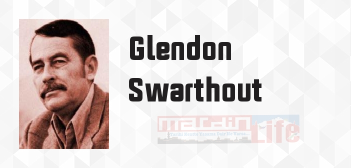 Glendon Swarthout kimdir? Glendon Swarthout kitapları ve sözleri