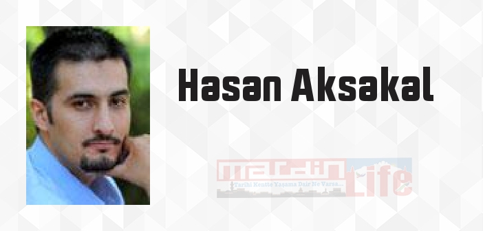 Hasan Aksakal kimdir? Hasan Aksakal kitapları ve sözleri