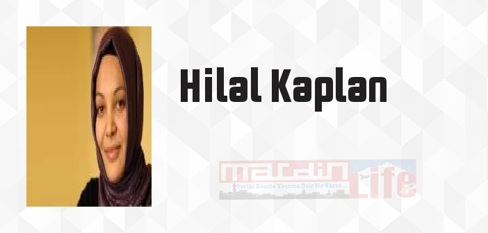 Hilal Kaplan kimdir? Hilal Kaplan kitapları ve sözleri