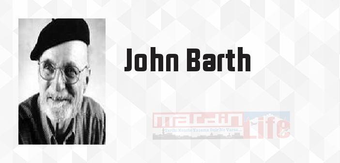 John Barth kimdir? John Barth kitapları ve sözleri