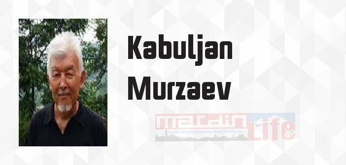 Kabuljan Murzaev kimdir? Kabuljan Murzaev kitapları ve sözleri