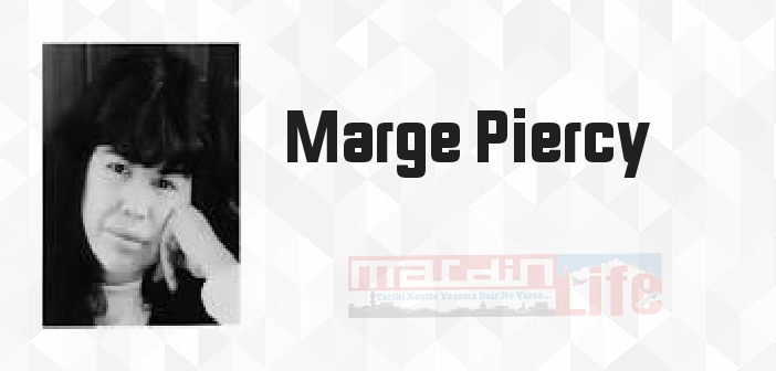 Marge Piercy kimdir? Marge Piercy kitapları ve sözleri