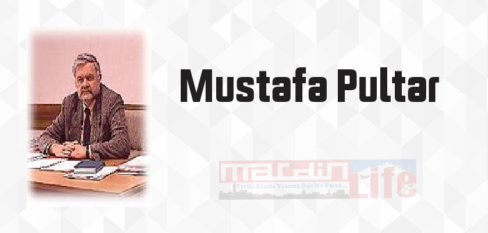 Mustafa Pultar kimdir? Mustafa Pultar kitapları ve sözleri