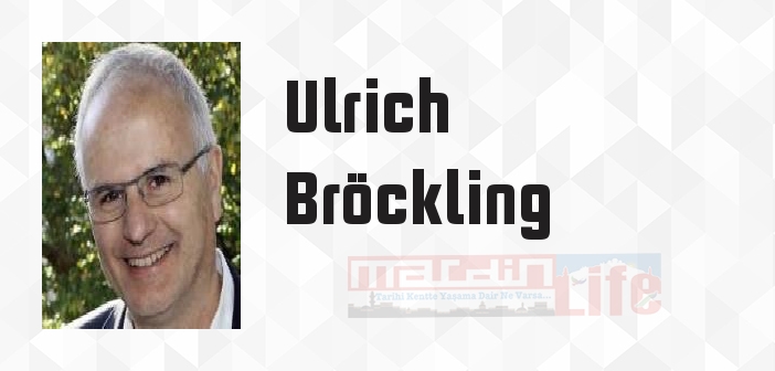 Ulrich Bröckling kimdir? Ulrich Bröckling kitapları ve sözleri