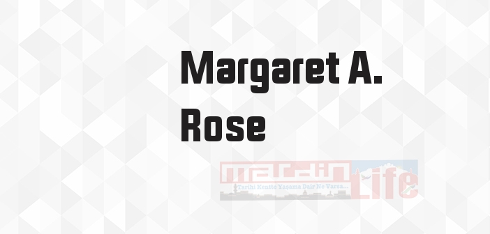 Margaret A. Rose kimdir? Margaret A. Rose kitapları ve sözleri