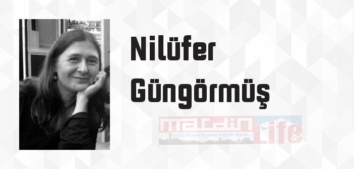 Nilüfer Güngörmüş kimdir? Nilüfer Güngörmüş kitapları ve sözleri